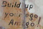 "BUILD UP YOUR EGO, AMIGO"